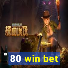 80 win bet